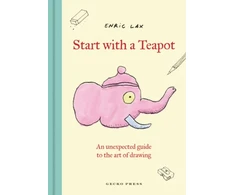 KNYGA Lax, Enric Start with a Teapot: An Unexpected Guide to the Art of Drawing