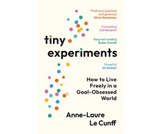 KNYGA Le Cunff, Anne-Laure Tiny Experiments: How to Live Freely in a Goal-Obsessed World