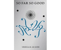 KNYGA Le Guin, Ursula K. So Far So Good: Final Poems: 2014-2018