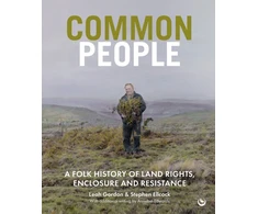 KNYGA Leah Gordon Common People, A Folk History of Land Rights, Enclosure and Resistance