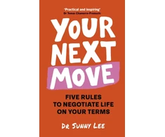 KNYGA Lee, Dr. Sunny Your Next Move: Five Rules to Negotiate Life on Your Terms