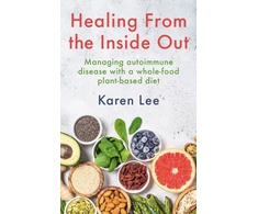 KNYGA Lee, Karen from the Inside Out: Managing autoimmune disease with a whole-food plant-based diet