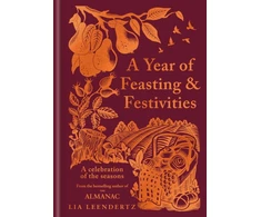 KNYGA Leendertz, Lia Year of Feasting &amp; Festivities: A Celebration of the Seasons