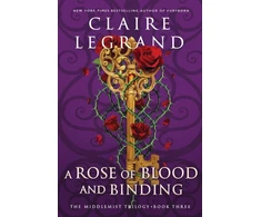 KNYGA Legrand Claire Rose of Blood and Binding: The Dazzling Conclusion to the Romantasy Sensation (The Middlemist Trilogy Book 3)
