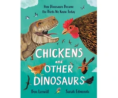 KNYGA Lerwill, Ben Chickens and Other Dinosaurs: How Dinosaurs Became the Birds We Know Today