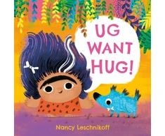 KNYGA Leschnikoff Nancy Ug Want Hug: A hilarious story from prehistoric double act, Ug and Og, which teaches little ones that not everyone wants to be hugged