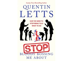 KNYGA Letts, Quentin Stop Bloody Bossing Me About: How We Need To Stop Being Told What To Do