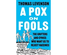 KNYGA Levenson, Thomas Pox on Fools: The Grifters and Cynics Who Want Us to Reject Vaccines