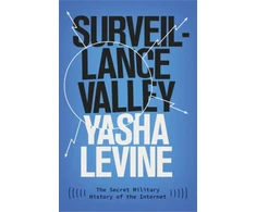 KNYGA Levine, Yasha Surveillance Valley: The Secret Military History of the Internet