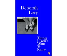 KNYGA Deborah Levy Levy Deborah Things I Don't Want to Know: Living Autobiography 1
