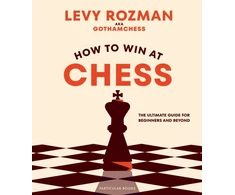 KNYGA Levy Rozman How to Win At Chess, The Ultimate Guide for Beginners and Beyond