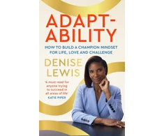 KNYGA Lewis, Denise, DBE Adaptability: How to build a champion mindset for life, love and challenge