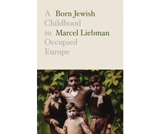 KNYGA Liebman, Marcel Born Jewish: A Childhood in Occupied Europe