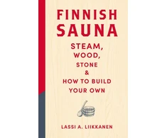 KNYGA Liikkanen Lassi A Finnish Sauna: Steam, Wood, Stone and How to Build Your Own