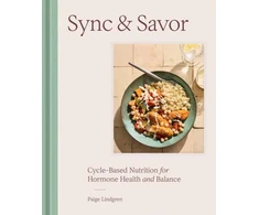 KNYGA Lindgren, Paige Sync &amp; Savor: Cycle-Based Nutrition for Hormone Health and Balance