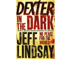 KNYGA Lindsay Jeff Dexter In The Dark: The GRIPPING thriller that's inspired the Showtime series DEXTER: ORIGINAL SIN and DEXTER: RESURRECTION (Book Three)