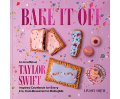 KNYGA Lindsey Smith Bake It Off, An Unofficial Taylor Swift-Inspired Cookbook for Every Era, from Breakfast to Midnights