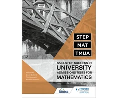 KNYGA Lissaman, Richard; Honeywill, Tim STEP, MAT, TMUA: Skills for success in University Admissions Tests for Mathematics