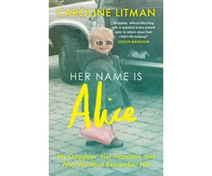 KNYGA Litman Caroline Her Name Is Alice: My Daughter, Her Transition and Why We Must Remember Her