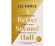 KNYGA Liz Earle Better Second Half, Dial Back Your Age to Live a Longer, Healthier, Happier Life. The Number 1 Sunday Times bestseller