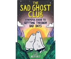 KNYGA Lize Meddings The Sad Ghost Club: A Hopeful Guide to Getting Through Bad Days