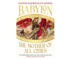 KNYGA Llewellyn-Jones, Professor Lloyd Babylon: The Mother of All Cities, from the critically acclaimed ancient historian and author of The Cleopatras