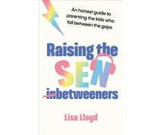 KNYGA Lloyd, Lisa Raising the SEN-Betweeners: An honest guide to parenting the kids who fall between the gaps