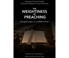 KNYGA Logan, Doug, Jr; Cohen, Matt Weightiness of Preaching: Applying Francis Grimke’s Enduring Wisdom To Your Preaching