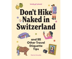 KNYGA Lonely Planet Don't Hike Naked in Switzerland: And 101 Other Travel Etiquette Tips