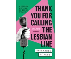 KNYGA Lovatt, Elizabeth Thank You For Calling the Lesbian Line: A Hidden History of Queer Women