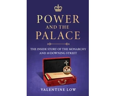 KNYGA Low Valentine Power and the Palace, The Inside Story of the Monarchy and 10 Downing Street