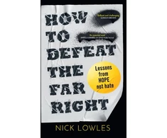 KNYGA Lowles Nick How to Defeat the Far Right: Lessons from Hope Not Hate