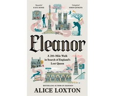KNYGA Loxton Alice Eleanor, A 200-Mile Walk in Search of England's Lost Queen