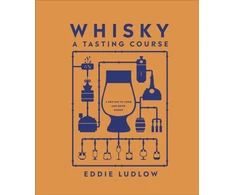 KNYGA Ludlow, Eddie Whisky A Tasting Course: A New Way to Think – and Drink – Whisky