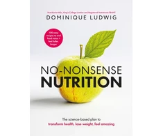 KNYGA Ludwig, Dominique No-Nonsense Nutrition: The Science-based Plan to Transform Health, Lose Weight, Feel Amazing