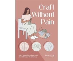KNYGA Lui Andrea Craft without Pain: Injury Prevention and Self-Care for Knitters and Other Makers