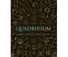 KNYGA Lundy, Miranda; Sutton, Daud Quadrivium: The Four Classical Liberal Arts of Number, Geometry, Music and Cosmology