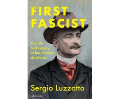 KNYGA Luzzatto, Sergio First Fascist: The Life and Legacy of the Marquis de Mores