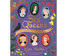 KNYGA Lydia Monks Six Queens, An illustrated guide to the iconic queens of Henry VIII