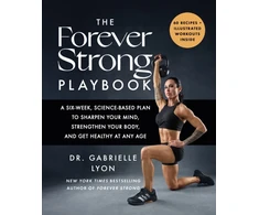 KNYGA Lyon, Gabrielle Forever Strong PLAYBOOK: A six-week, science-based plan to sharpen your mind, strengthen your body, and get healthy at any age