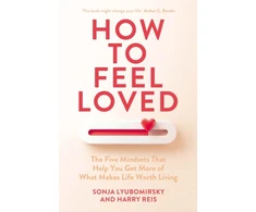 KNYGA Lyubomirsky, Sonja; Reis, Harry How to Feel Loved: The Five Mindsets That Get You More of What Matters Most