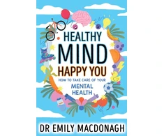 KNYGA MacDonagh, Dr Emily Healthy Mind, Happy You: How to Take Care of Your Mental Health