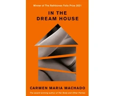 KNYGA Machado, Carmen Maria In the Dream House: Winner of The Rathbones Folio Prize 2021