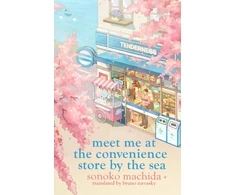 KNYGA Machida Sonoko Meet Me at the Convenience Store by the Sea: Return to the heartwarming Japanese series that has sold a million copies worldwide