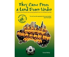 KNYGA Mackay Duncan They came from a land down under: The birth of the Socceroos and how they qualified for the 1974 FIFA World Cup finals