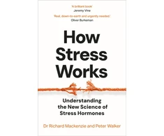 KNYGA Mackenzie, Dr Richard; Walker, Peter How Stress Works: Understanding the New Science of Stress Hormones