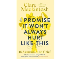 KNYGA Mackintosh Clare I Promise It Won't Always Hurt Like This: 18 Assurances on Grief