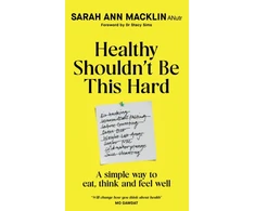 KNYGA Macklin, Sarah Ann Healthy Shouldn't Be This Hard: A Simple Way to Eat, Think and Feel Well