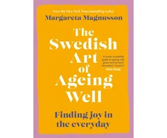 KNYGA Magnusson Margareta Swedish Art of Ageing Well: Finding joy in the everyday