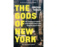 KNYGA Mahler, Jonathan Gods of New York: The Tumultuous Eighties, from Donald Trump to the Tompkins Square Riots